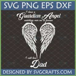 Guardian Angel Dad SVG design with angel wings forming a heart and text 'I have a Guardian Angel watching over me in heaven I call him Dad'