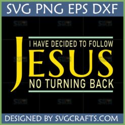 I Have Decided To Follow Jesus SVG PNG DXF EPS digital file for Christian T-shirt design