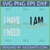 I Have Everything I Need I Am Everything SVG design for Cricut and Silhouette projects
