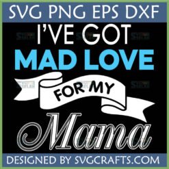 I've Got Mad Love For My Mama SVG PNG EPS DXF digital design for Cricut and sublimation
