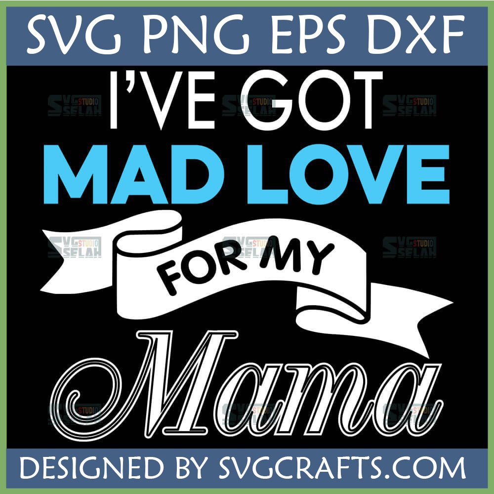 I've Got Mad Love For My Mama SVG PNG EPS DXF digital design for Cricut and sublimation