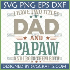 Dad Papaw SVG PNG EPS DXF digital design with text 'I Have Two Titles Dad And Papaw And I Rock Them Both' in rustic style for Cricut and sublimation.