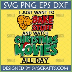 I Just Want to Bake Stuff and Watch Christmas Movies All Day SVG design with cookies and a Santa hat, perfect for Christmas crafting.