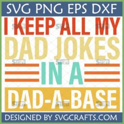 Funny 'I Keep All My Dad Jokes in a Dad-a-Base' SVG PNG EPS DXF design for Father's Day