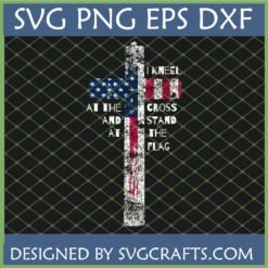 I Kneel At The Cross Stand At The Flag SVG design with distressed American flag pattern on a cross