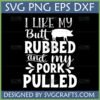 Funny BBQ SVG design with text "I Like My Butt Rubbed and My Pork Pulled" and a pig silhouette, ideal for grilling enthusiasts.