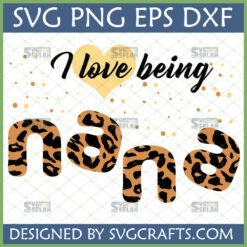 I Love Being Nana Leopard Print SVG PNG DXF EPS Design for Cricut and Sublimation