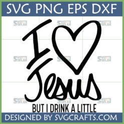 Funny Christian Drinking SVG I Love Jesus But I Drink A Little for Cricut