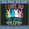 I Love My 1st Grade Peeps SVG design with colorful bunny 'peeps' for teachers