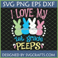 I Love My 1st Grade Peeps SVG design with colorful bunny 'peeps' for teachers