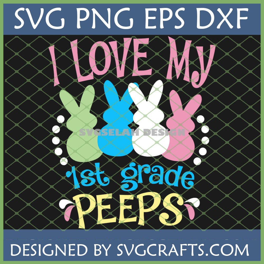 I Love My 1st Grade Peeps SVG design with colorful bunny 'peeps' for teachers