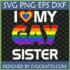 I Love My Gay Sister SVG design with rainbow heart and text for pride month