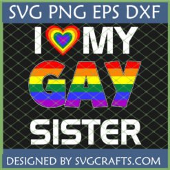 I Love My Gay Sister SVG design with rainbow heart and text for pride month