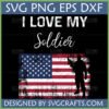 I Love My Soldier SVG digital download with distressed American flag and soldier silhouette for Cricut and Silhouette projects