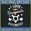 I Love My Transgender Boyfriend SVG PNG EPS DXF digital design by SVGCrafts