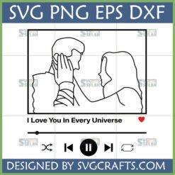 I Love You In Every Universe SVG file, featuring romantic couple line art illustration and music player interface, ideal for Cricut and sublimation crafts.