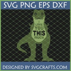 Distressed green T-Rex silhouette with small arms and 'I LOVE YOU THIS MUCH' text on belly, available as SVG PNG EPS DXF files from SVGCrafts.