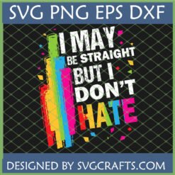 Vibrant 'I May Be Straight But I Don't Hate' Straight Ally SVG design with rainbow colors for LGBTQ+ Pride.