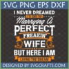 Marrying A Perfect Freakin' Wife SVG design for a husband's T-shirt