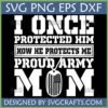 Proud Army Mom SVG design with American flag dog tag and 'I Once Protected Him Now He Protects Me' text