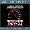 Whole Speedometer SVG Design with text 'I paid for the whole speedometer, I'm going to use the whole speedometer' for car enthusiasts.