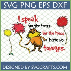 I Speak for the Trees Lorax SVG with Truffula Trees for Cricut crafting