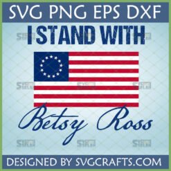I Stand With Betsy Ross Flag SVG PNG DXF EPS digital design for patriotic crafts