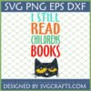 I Still Read Childrens Books SVG with whimsical black cat design
