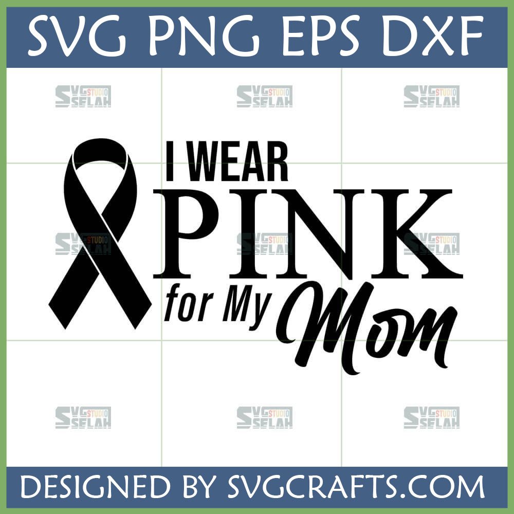 I Wear Pink For My Mom SVG design with black awareness ribbon for breast cancer awareness