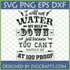 I Will Not Water Myself Down at 100 Proof SVG design for Cricut