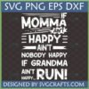 Funny Momma Grandma SVG digital design with text 'IF MOMMA AIN'T HAPPY AIN'T NOBODY HAPPY IF GRANDMA AIN'T RUN!' in white distressed font on a dark background.