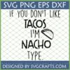 Funny Taco SVG with 'IF YOU DON'T LIKE TACOS I'M NACHO TYPE' text and a cartoon taco illustration.