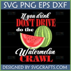 Funny Watermelon Crawl SVG design for a T-shirt, showing a whole and sliced watermelon with text 'If you drink DON'T DRIVE do the Watermelon Crawl'.