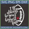 I'll Always Be Your Biggest Fan Football SVG Design for Cricut and Sublimation
