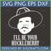 Doc Holliday I'll Be Your Huckleberry SVG PNG DXF EPS digital design with cowboy hat silhouette