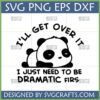 Funny Dramatic Panda SVG digital design with quote 'I'll Get Over It, I Just Need To Be Dramatic First' for Cricut and sublimation.