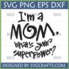 "I'm a Mom What's Your Superpower" funny mom SVG PNG DXF EPS file for Cricut and Silhouette projects.