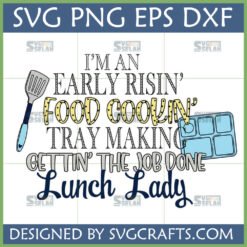Lunch Lady SVG design featuring text 'Early Risin', Food Cookin', Tray Making, Gettin' The Job Done Lunch Lady' with spatula and lunch tray graphics, optimized for Cricut and Silhouette.