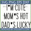 I'm Cute Mom's Hot Dad's Lucky SVG PNG EPS DXF digital design for Cricut