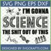Funny Science SVG PNG EPS DXF - 'I'm Gonna Science The Shit Out Of This' with atom, beaker, DNA, and test tubes