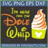 I'm Here For The Dole Whip SVG Funny Disney Vacation Design with Pineapple Soft Serve