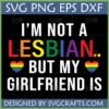 I'm Not A Lesbian But My Girlfriend Is SVG file with rainbow text and hearts for Pride Month