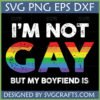 I'm Not Gay But My Boyfriend Is SVG - Funny Rainbow Pride Design for Cricut