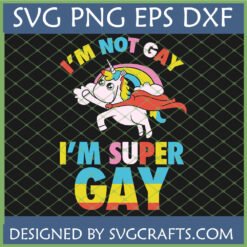 Super Gay Unicorn SVG Pride design with rainbow, superhero cape, and text "I'm NOT GAY I'M SUPER GAY".