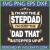 "I'm Not The Stepdad I'm Just The Dad That Stepped Up" SVG design for Cricut and craft projects