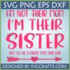 Funny Sister Not Mom SVG digital design for Cricut, featuring a pink quote 'I'm Not Their Mom, I'm Their Sister, But I'll Be A Great Mom One Day' and a heart arrow.