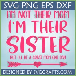 Funny Sister Not Mom SVG digital design for Cricut, featuring a pink quote 'I'm Not Their Mom, I'm Their Sister, But I'll Be A Great Mom One Day' and a heart arrow.