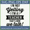 Funny teacher quote SVG design "I'm not yelling I'm a teacher that's how we talk!" for Cricut and sublimation