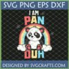 Cute Pansexual Panda SVG digital design with 'I AM PAN DUH' text and pansexual pride rainbow, perfect for Cricut crafts and T-shirt designs.