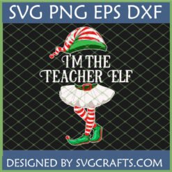 "I'm the Teacher Elf" SVG design featuring an elf hat, skirt, stockings, and shoes, optimized for Cricut and Christmas teacher gifts.